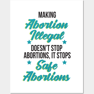 Making abortion illegal, doesn't stop abortions, it stops safe abortion Posters and Art